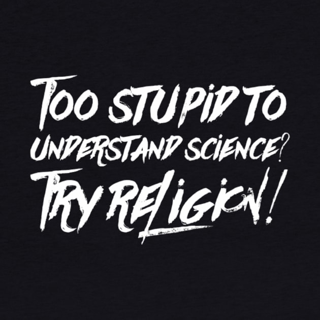 Too dumb for science by MADMIKE CLOTHING